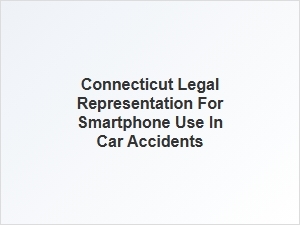 Connecticut Legal Help for Car Accidents Involving Smartphone Use