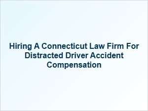 Seeking Legal Representation for Distracted Driving Accident in Connecticut