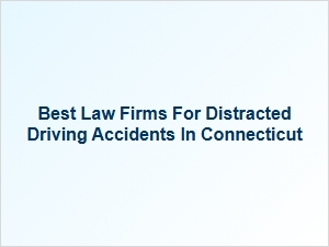 Finding the Right Law Firm for Distracted Driving Accident Compensation in Connecticut