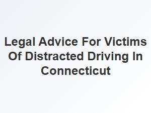 Seeking Compensation for Distracted Driving Victims in Connecticut
